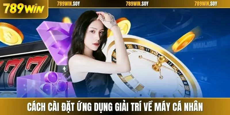 Cách cài đặt ứng dụng giải trí về máy cá nhân