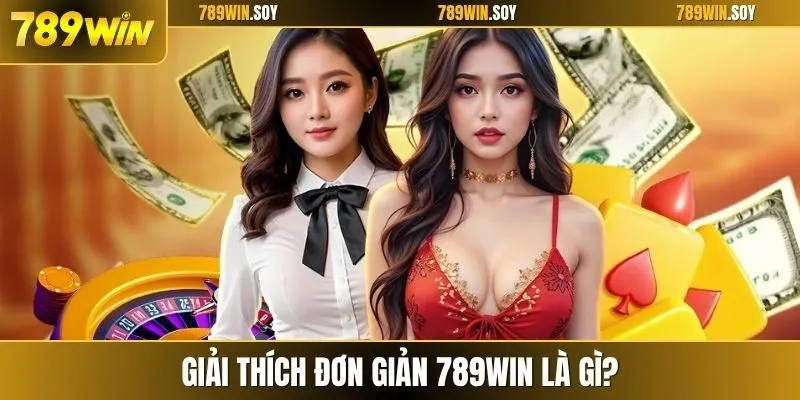 Giải thích đơn giản 789WIN là gì?