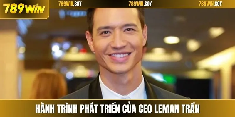 Hành trình phát triển của CEO Leman Trần