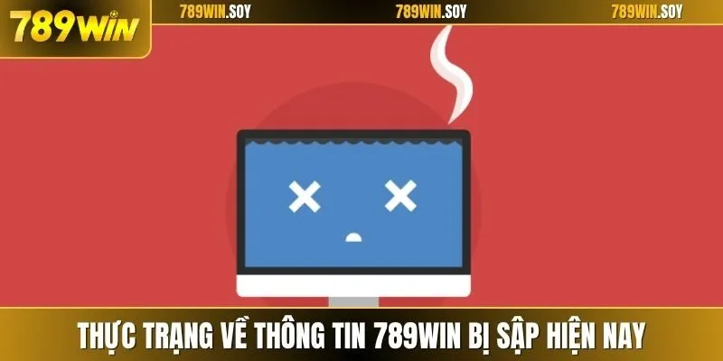 Thực trạng về thông tin 789WIN bị sập hiện nay